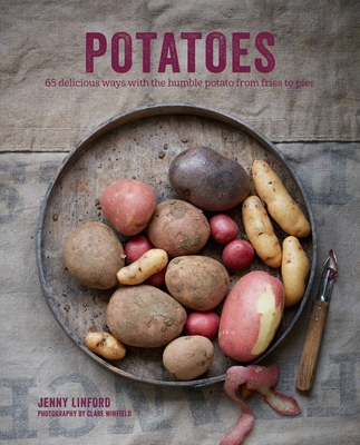 Potatoes: 65 Delicious Ways with the Humble Potato from Fries to Pies - Linford, Jenny