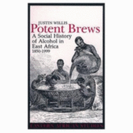 Potent Brews: A Social History of Alcohol in East Africa 1850-1999