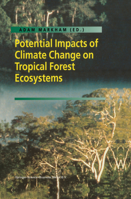 Potential Impacts of Climate Change on Tropical Forest Ecosystems - Markham, Adam (Editor)