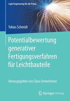 Potentialbewertung Generativer Fertigungsverfahren Fur Leichtbauteile - Schmidt, Tobias