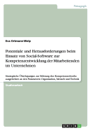 Potentiale und Herausforderungen beim Einsatz von Social-Software zur Kompetenzentwicklung der Mitarbeitenden im Unternehmen: Strategische ?berlegungen zur St?tzung des Kompetenzerwerbs ausgerichtet an den Parametern Organisation, Mensch und Technik