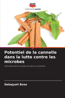 Potentiel de la cannelle dans la lutte contre les microbes - Bose, Debajyoti