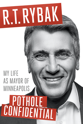 Pothole Confidential: My Life as Mayor of Minneapolis - Rybak, R T