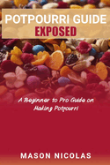 Potpourri Guide Exposed: A Beginner to Pro Guide on Making Potpourri