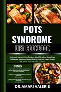 Pots Syndrome Diet Cookbook: Delicious, Nutrient-Rich Recipes, Meal Plans And Guidelines To Manage Symptoms, Boost Energy, Improve Heart Health And More - All You Need To Know