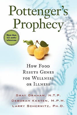 Pottenger's Prophecy: How Food Resets Genes for Wellness or Illness - Graham, Gray, and Kesten, Deborah, and Scherwitz, Larry
