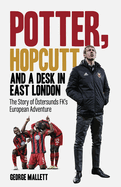 Potter; Hopcutt and a Desk in East London: The Story of stersunds FK's European Adventure