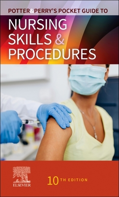 Potter & Perry's Pocket Guide to Nursing Skills & Procedures - Potter, Patricia A, RN, PhD, Faan, and Perry, Anne G, RN, Msn, Edd, Faan