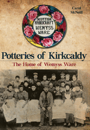 Potteries of Kirkcaldy: The Home of Wemyss Ware