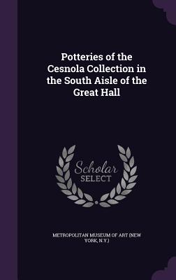 Potteries of the Cesnola Collection in the South Aisle of the Great Hall - New York Metropolitan Museum of Art (Creator)