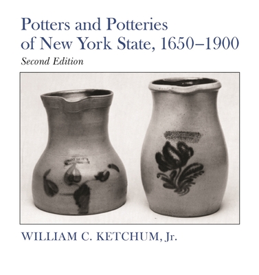 Potters and Potteries of New York State, 1650-1900: Second Edition - Ketchum Jr, William C