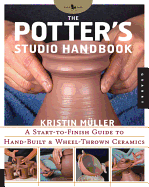 Potter's Studio Handbook: A Start-To-Finish Guide to Hand-Built and Wheel-Thrown Ceramics