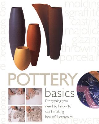 Pottery Basics: Everything You Need to Know to Start Making Beautiful Ceramics - Atkin, Jacqui