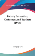 Pottery For Artists, Craftsmen And Teachers (1914)