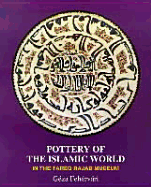 Pottery of the Islamic World: In the Tareq Rajab Museum - Fehervari, Geza