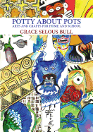Potty About Pots:: Arts And Crafts For Home And School