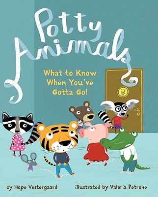 Potty Animals: What to Know When You've Gotta Go! - Vestergaard, Hope