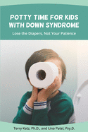 Potty Time for Kids with Down Syndrome: Lose the Diapers, Not Your Patience