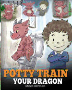 Potty Train Your Dragon: How to Potty Train Your Dragon Who Is Scared to Poop. A Cute Children Story on How to Make Potty Training Fun and Easy.