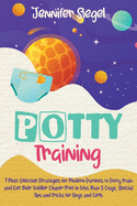 Potty Training: 7 Most Effective Strategies for Modern Parents to Potty Train and Get Their Toddler Diaper Free in Less Than 3 Days, Special Tips and Tricks for Boys and Girls