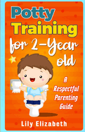 Potty Training for 2-Year-Old: A Respectful Parenting Guide