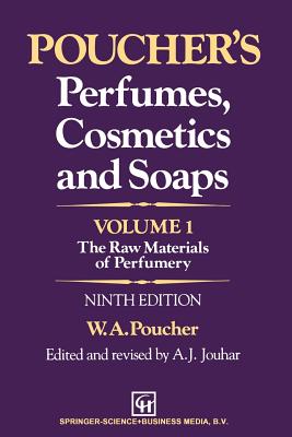 Poucher's Perfumes, Cosmetics and Soaps -- Volume 1: The Raw Materials of Perfumery - Poucher, W a, and Jouhar, A J (Editor)