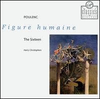 Poulenc: Figure humaine - Harry Christophers / The Sixteen