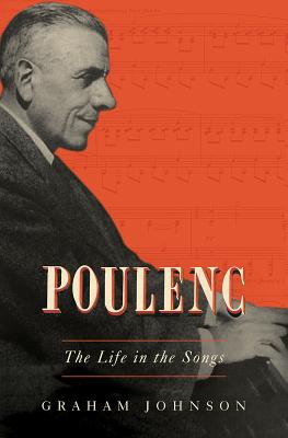 Poulenc: The Life in the Songs - Johnson, Graham
