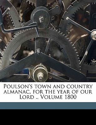 Poulson's Town and Country Almanac, for the Year of Our Lord .. Volume 1800 - Poulson, Zachariah, and William, Waring, and 1761-1844, Poulson Zachariah