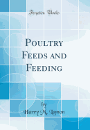 Poultry Feeds and Feeding (Classic Reprint)