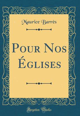 Pour Nos ?glises (Classic Reprint) - Barres, Maurice