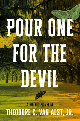 Pour One for the Devil: A Gothic Novella - Van Alst, Theodore C, Jr.