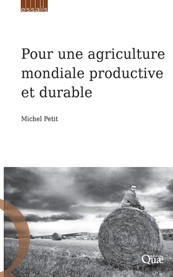 Pour une agriculture mondiale productive et durable - Petit, Michel