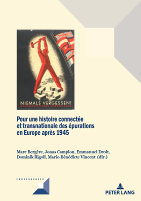 Pour Une Histoire Connecte Et Transnationale Des purations En Europe Aprs 1945 - Grunewald, Michel (Editor), and Bergre, Marc (Editor), and Campion, Jonas (Editor)