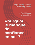 Pourquoi le manque de confiance en soi ?: 10 Possibilit?s de se sentir Bien!