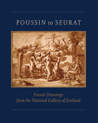 Poussin to Seurat: French Drawings from the National Gallery of Scotland - Clarke, Michael