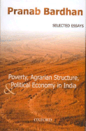 Poverty, Agrarian Structure, and Political Economy in India: Selected Essays - Bardhan, Pranab