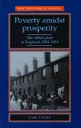 Poverty Amidst Prosperity: The Urban Poor in England, 1834-1914 - Chinn, Carl, Professor