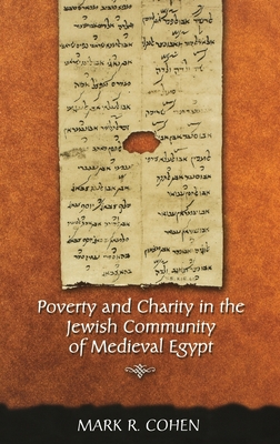 Poverty and Charity in the Jewish Community of Medieval Egypt - Cohen, Mark R