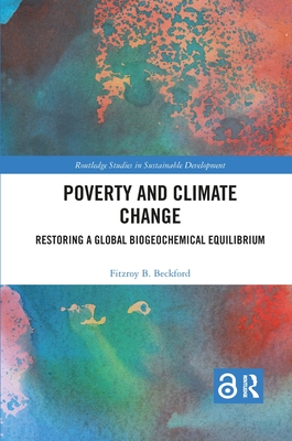 Poverty and Climate Change: Restoring a Global Biogeochemical Equilibrium - Beckford, Fitzroy B.