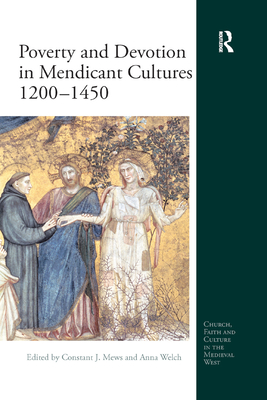 Poverty and Devotion in Mendicant Cultures 1200-1450 - Mews, Constant J (Editor), and Welch, Anna (Editor)