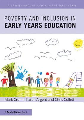 Poverty and Inclusion in Early Years Education - Cronin, Mark, and Argent, Karen, and Collett, Chris