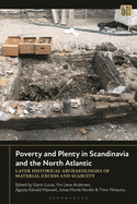 Poverty and Plenty in Scandinavia and the North Atlantic: Later Historical Archaeologies of Material Excess and Scarcity