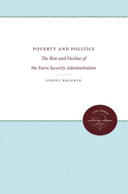 Poverty and Politics: The Rise and Decline of the Farm Security Administration - Baldwin, Sidney
