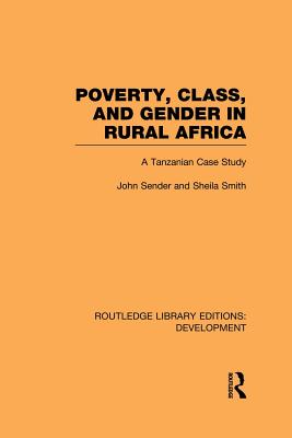 Poverty, Class and Gender in Rural Africa: A Tanzanian Case Study - Sender, John, and Smith, Sheila