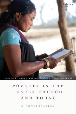 Poverty in the Early Church and Today: A Conversation - Walton, Steve, Professor (Editor), and Swithinbank, Hannah (Editor)