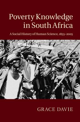 Poverty Knowledge in South Africa: A Social History of Human Science, 1855-2005 - Davie, Grace