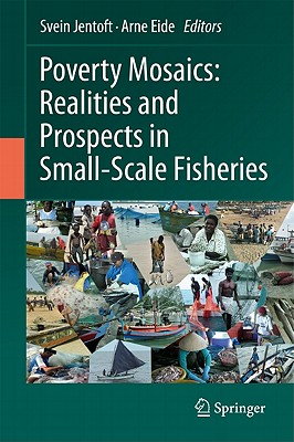 Poverty Mosaics: Realities and Prospects in Small-Scale Fisheries - Jentoft, Svein (Editor), and Eide, Arne (Editor)