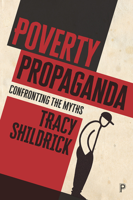 Poverty Propaganda: Exploring the Myths - Shildrick, Tracy