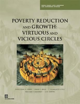 Poverty Reduction and Growth: Virtuous and Vicious Circles - Perry, Guillermo E, and Serven, Luis, and Maloney, William F